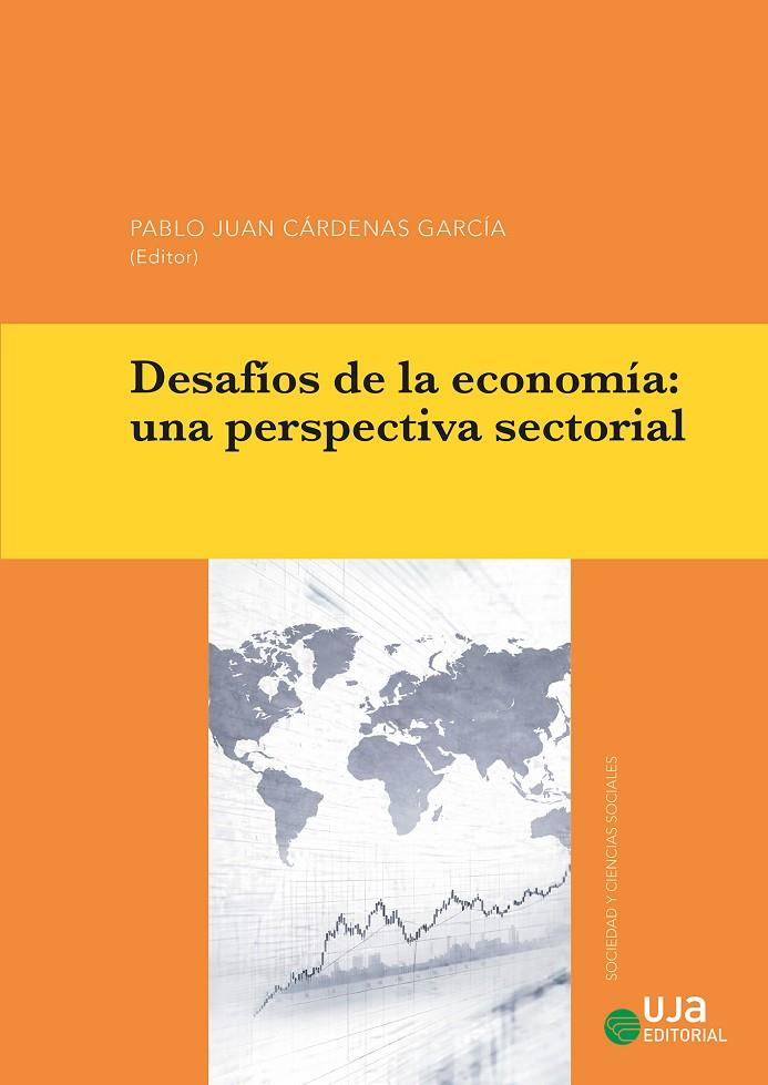 DESAFIOS DE LA ECONOMIA : UNA PERSPECTIVA SECTORIAL | 9788491597223 | CÁRDENAS GARCÍA, PABLO JUAN/GARRIDO GONZÁLEZ, LUIS/PALOMARES ALARCÓN, SHEILA/PARRILLA GONZÁLEZ, JUAN