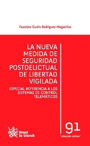 NUEVA MEDIDA DE SEGURIDAD POSTDELICTUAL DE LIBERTAD VIGILADA, LA | 9788490040782 | GUDÍN RODRÍGUEZ-MAGARIÑOS, FAUSTINO