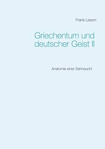 GRIECHENTUM UND DEUTSCHER GEIST II | 9783750460416 | LISSON, FRANK