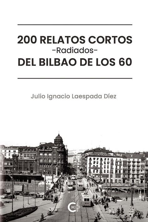 200 RELATOS CORTOS RADIADOS DEL BILBAO DE LOS 60 | 9791388171000 | LAESPADA DÍEZ, JULIO IGNACIO