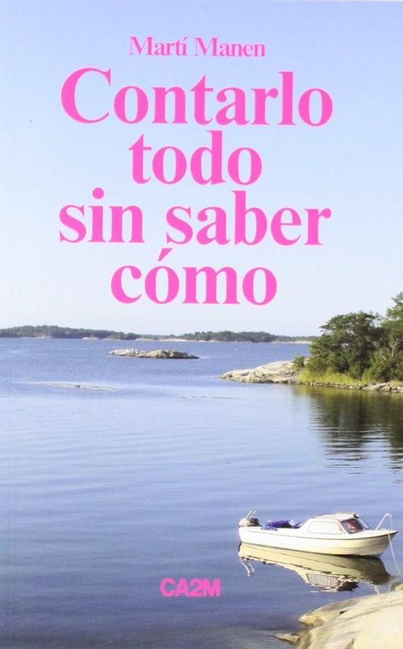 CONTARLO TODO SIN SABER COMO | 9788445134399 | MANEN FARRERO, MARTÍ