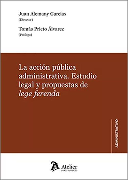 ACCIÓN PÚBLICA ADMINISTRATIVA, LA. ESTUDIO LEGAL Y PROPUESTAS DE LEGE FERENDA | 9788419773166 | ALEMANY, JUAN