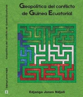 GEOPOLITICA DEL CONFLICTO DE GUINEA ECUATORIAL | 9788412251210 | JONES NDJOLI, EDJANGA