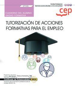 CUADERNO DEL ALUMNO. TUTORIZACIÓN DE ACCIONES FORMATIVAS PARA EL EMPLEO (UF1646). CERTIFICADOS DE PROFESIONALIDAD. DOCENCIA DE LA FORMACIÓN PROFESIONA | 9788418338267 | LETICIA CURIEL GARCIA