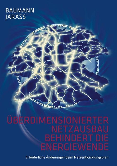 ÜBERDIMENSIONIERTER NETZAUSBAU BEHINDERT DIE ENERGIEWENDE | 9783750471771 | BAUMANN, WOLFGANG / JARASS, LORENZ J.
