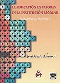 EDUCACIÓN EN VALORES EN INSTITUCIÓN ESCOLAR | 9789707223417 | ALONSO A., JOSÉ Mª