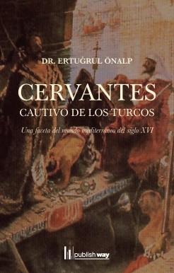 CERVANTES - CAUTIVO DE LOS TURCOS | 9789895287352 | ÖNALP, ERTURUL