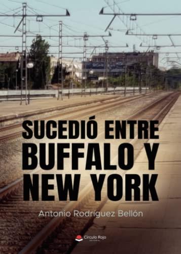 SUCEDIÓ ENTRE BUFFALO Y NEW YORK | 9788411558396 | RODRÍGUEZ BELLÓN, ANTONIO
