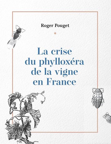 CRISE DU PHYLLOXÉRA DE LA VIGNE EN FRANCE, LA | 9782322135455 | POUGET, ROGER