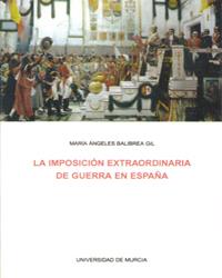 IMPOSICIÓN EXTRAORDINARIA DE GUERRA EN ESPAÑA, LA | 9788476848142 | BALIBREA GIL, MARÍA ÁNGELES