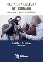 HACIA UNA CULTURA DEL CUIDADO. ESTUDIOS SOBRE LA FAMILIA Y SU FUNCIÓN SOCIAL | 9788411832281 | ORTIZ IBARZ, JOSÉ MARIA