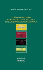 25 AÑOS DE HISTORIA LA REVISTA STUDIA HISTORICA EN LA HISTORIOGRAFÍA ESPAÑOLA | 9788478002726 | ESTEBAN DE VEGA, MARIANO