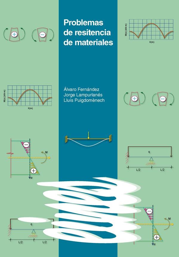 PROBLEMAS DE RESISTENCIA DE MATERIALES | 9788484094128 | FERNÁNDEZ, ÁLVARO / LAMPURLANÉS, JORGE / PUIGDOMÈNECH, LLUÍS