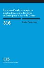 SITUACIÓN DE LAS MUJERES PORTEADORAS EN LA FRONTERA SUDEUROPEA, LA | 9788474768152 | FUENTES LARA, CRISTINA