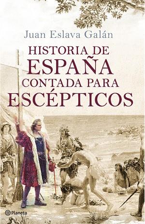 HISTORIA DE ESPAÑA CONTADA PARA ESCEPTICOS | 9788408091615 | ESLAVA GALÁN, JUAN