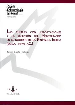 TUMBAS CON IMPORTACIONES Y LA RECEPCIÓN DEL MEDITERRÁNEO EN EL NORDESTE DE LA PENÍNSULA IBÉRICA, LAS | 9788484093190 | GRAELLS FABREGAT, RAMÓN
