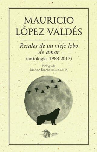 RETALES DE UN VIEJO LOBO DE AMAR | 9786078412709 | LÓPEZ VALDÉS, MAURICIO
