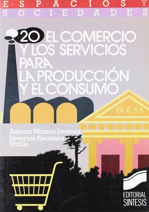 COMERCIO Y LOS SISTEMAS DE LA PRODUCCIÓN Y EL CONSUMO, EL | 9788477381617 | MORENO JIMÉNEZ, ANTONIO