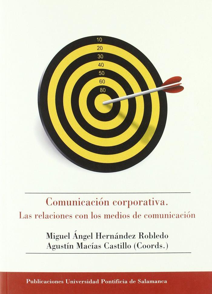 COMUNICACIÓN CORPORATIVA. LAS RELACIONES CON LOS MEDIOS DE COMUNCIACIÓN | 9788472998360