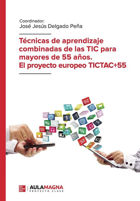 TÉCNICAS DE APRENDIZAJE COMBINADAS DE LAS TIC PARA MAYORES DE 55 AÑOS. EL PROYECTO EUROPEO TICTAC+55 | 9788417979126 | DELGADO, JOSÉ JESÚS