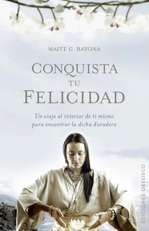 CONQUISTA TU FELICIDAD | 9788497776264 | BAYONA, MAITE