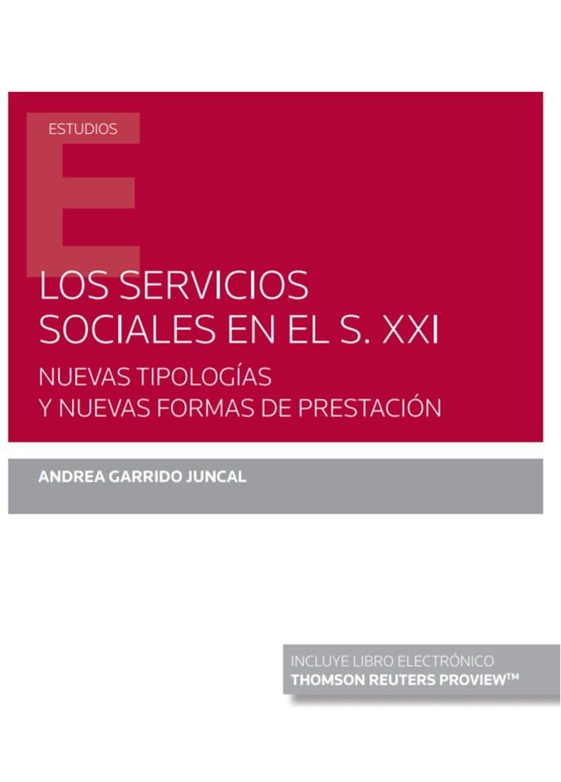SERVICIOS SOCIALES EN EL S. XXI, LOS. NUEVAS TIPOLOGIAS Y NUEVAS FORMAS DE PRESTACIÓN | 9788413469614 | GARRIDO JUNCAL, ANDREA