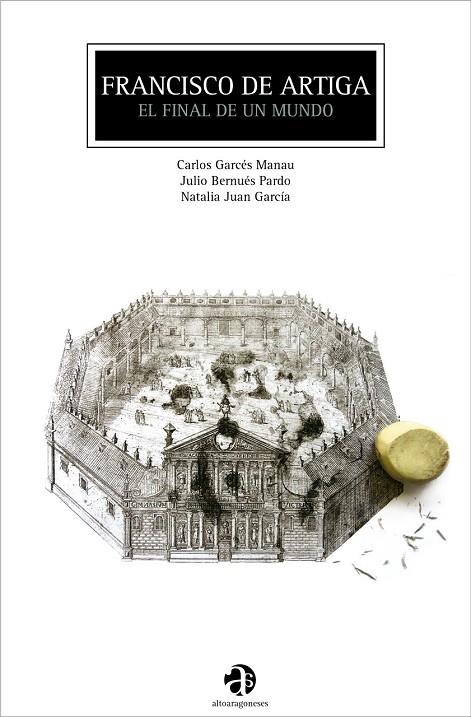 FRANCISCO DE ARTIGA : EL FINAL DE UN MUNDO | 9788481273137 | GARCES MANAU, CARLOS / BERNUES PARDO, J.