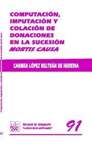 COMPUTACIÓN, IMPUTACIÓN Y COLACIÓN DE DONACIONES EN LA SUCESIÓN MORTIS CAUSA | 9788498763966 | LÓPEZ BELTRÁN DE HEREDIA, CARMEN