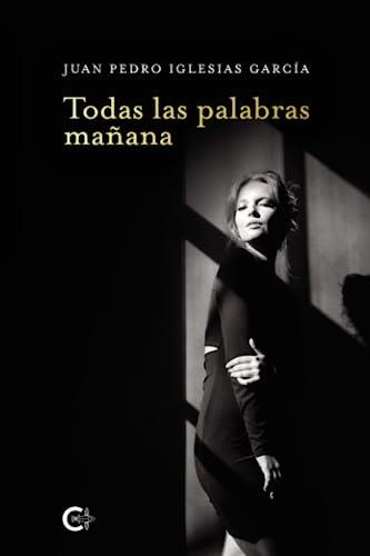 TODAS LAS PALABRAS MAÑANA | 9788419639820 | IGLESIAS GARCÍA, JUAN PEDRO