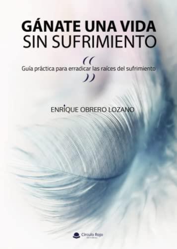 GÁNATE UNA VIDA SIN SUFRIMIENTO | 9788411594035 | OBRERO LOZANO, ENRIQUE