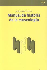 MANUAL DE HISTORIA DE LA MUSEOLOGÍA | 9788497046688 | LORENTE LORENTE, JESÚS PEDRO