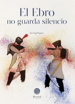 EBRO NO GUARDA SILENCIO, EL | 9788483216583 | SOGUERO, JOSÉ ÁNGEL