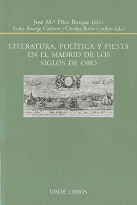 LITERATURA POLITICA Y FIESTA EN EL MADRID DE LOS SIGLOS DE ORO | 9788498951103 | DIEZ BORQUE, JOSE Mª