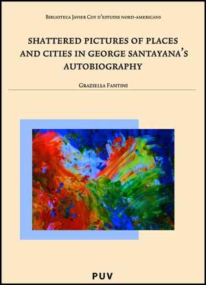 SHATTERED PICTURES OF PLACES AND CITIES IN GEORGE SANTAYANA'S AUTOBIOGRAPHY | 9788437076621 | FANTINI, GRAZIELLA