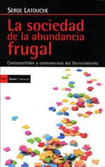 SOCIEDAD DE LA ABUNDACIA FRUGAL, LA | 9788498884029 | LATOUCHE, SERGE