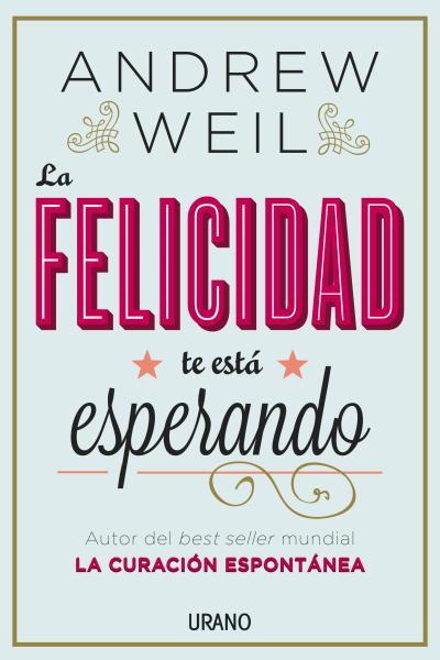 FELICIDAD TE ESTA ESPERANDO, LA | 9788479538446 | WEIL, DR. ANDREW