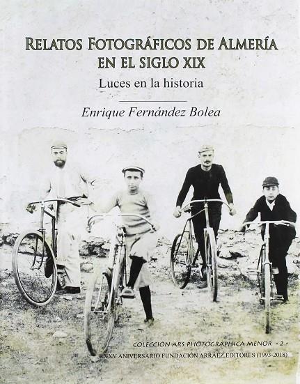 RELATOS FOTOGRÁFICOS DE ALMERÍA EN EL SIGLO XIX | 9788417578084 | FERNANDEZ BOLEA, ENRIQUE