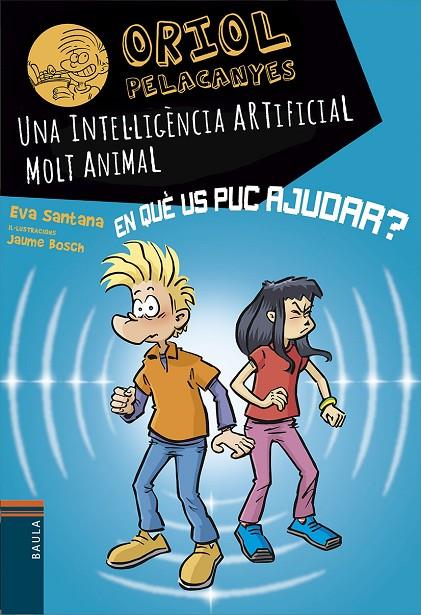ORIOL PELACANYES 23. UNA INTEL·LIGÈNCIA ARTIFICIAL MOLT ANIMAL | 9788447955817 | SANTANA BIGAS, EVA
