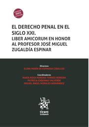 DERECHO PENAL EN EL SIGLO XXI, EL. LIBER AMICORUM EN HONOR AL PROFESOR JOSÉ MIGUEL ZUGALDÍA ESPINAR | 9788413975603 | MORENO-TORRES HERRERA, MARÍA ROSA / ESQUINAS VALVERDE, PATRICIA / MORALES HERNÁNDEZ, MIGUEL ÁNGEL