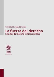 FUERZA DEL DERECHO, LA. ESTUDIOS DE FILOSOFÍA JURÍDICA ANALÍTICA | 9788411477710 | ORREGO SÁNCHEZ, CRISTÓBAL