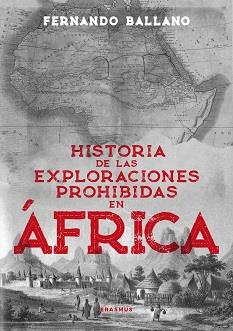HISTORIA DE LAS EXPLORACIONES PROHIBIDAS EN ÁFRICA | 9788410199934 | BALLANO GONZALO, FERNANDO
