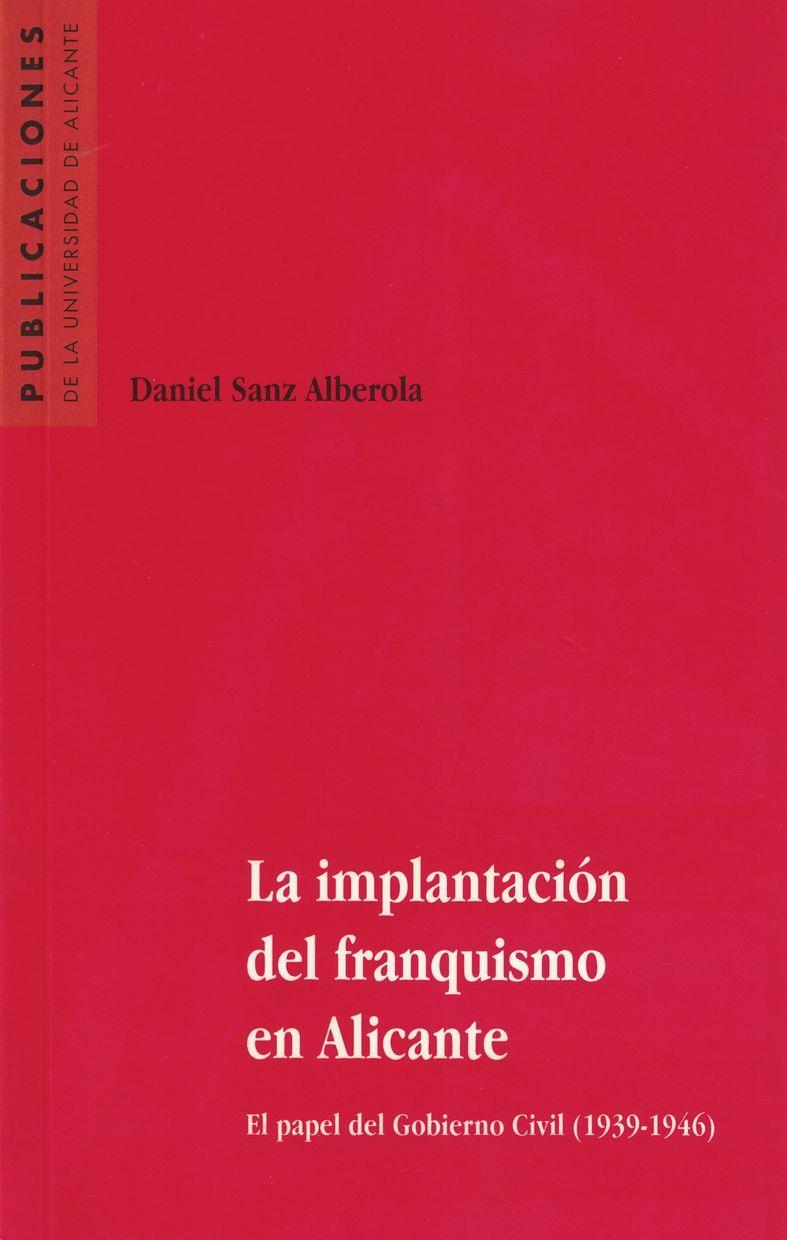 IMPLANTACIÓN DEL FRANQUISMO EN ALICANTE, LA | 9788479084509 | SANZ ALBEROLA, DANIEL