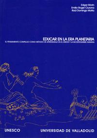 EDUCAR EN LA ERA PLANETARIA. EL PENSAMIENTO COMPLEJO COMO MÉTODO DE APRENDIZAJE EN EL ERROR Y LA INCERTIDUMBRE HUMANA | 9788484481782 | ROGER CIURANA, EMILIO