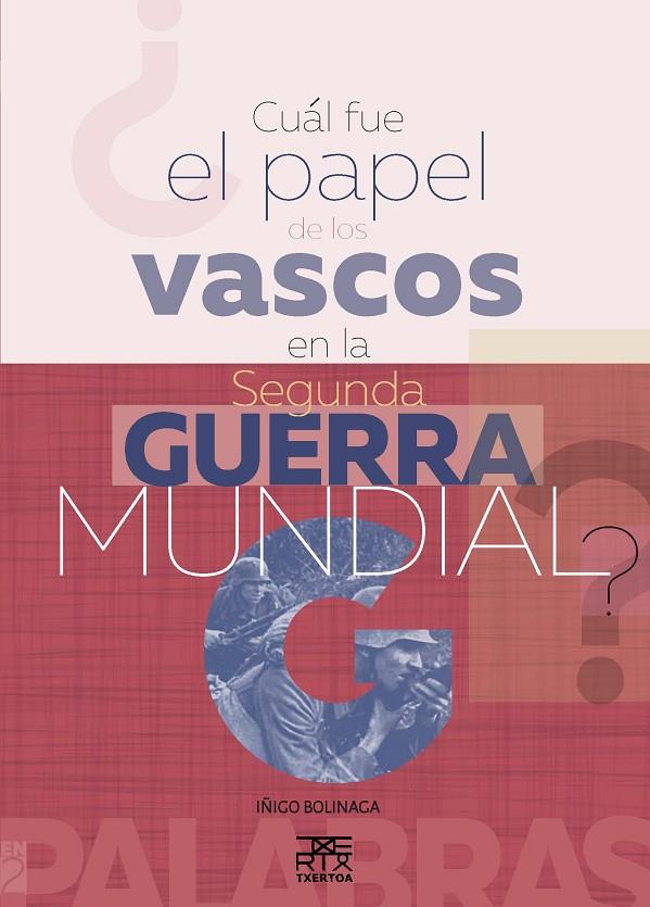 ¿CUÁL FUE EL PAPEL DE LOS VASCOS EN LA SEGUNDA GUERRA MUNDIAL? | 9788471485700 | BOLINAGA IRAUSEGI, IÑIGO