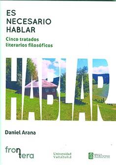 ES NECESARIO HABLAR. CINCO TRATADOS LITERARIOS FILOSÓFICOS | 9788413201962 | ARANA, DANIEL