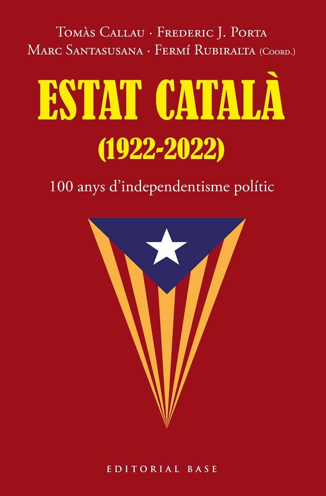 ESTAT CATALÀ (1922-2022). 100 ANYS D’INDEPENDENTISME POLÍTIC | 9788419007216 | TOMÀS, CALLAU / PORTA, FREDERIC J. / SANTASUSANA, MARC / RUBIRALTA, FERMÍ