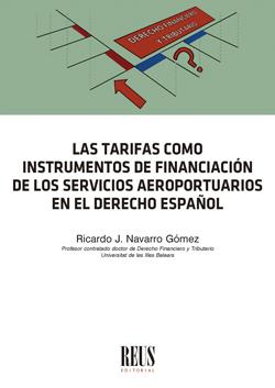 TARIFAS COMO INSTRUMENTOS DE FINANCIACION DE LOS SERVICIOS AEROPORTUARIOS EN EL DERECHO ESPAÑOL, LAS | 9788429024739 | NAVARRO GÓMEZ, RICARDO JESÚS