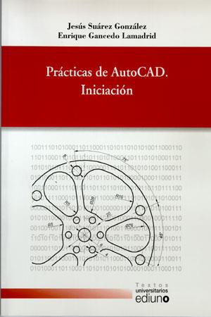 PRÁCTICAS DE AUTOCAD. INICIACIÓN | 9788483176436 | GANCEDO LAMADRID, ENRIQUE / SUÁREZ GONZÁLEZ, JESÚS