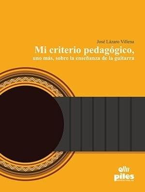 MI CRITERIO PEDAGOGICO UNO MAS SOBRE LA ENSEÑANZA DE LA GUITARRA | 9788417195311 | LAZARO VILLENA, JOSÉ
