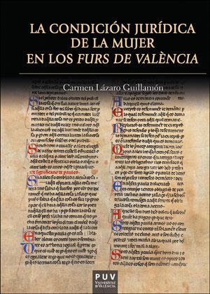 CONDICIÓN JURÍDICA DE LA MUJER EN LOS FURS DE VALÈNCIA, LA | 9788491343011 | LÁZARO GUILLAMÓN, CARMEN